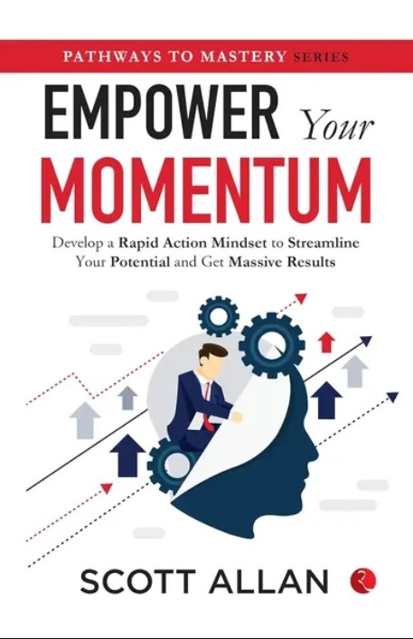 Empower Your Momentum : Develop A Rapid Action Mindset To Streamline Your Potential & Get Massive
